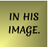 IN HIS IMAGE.